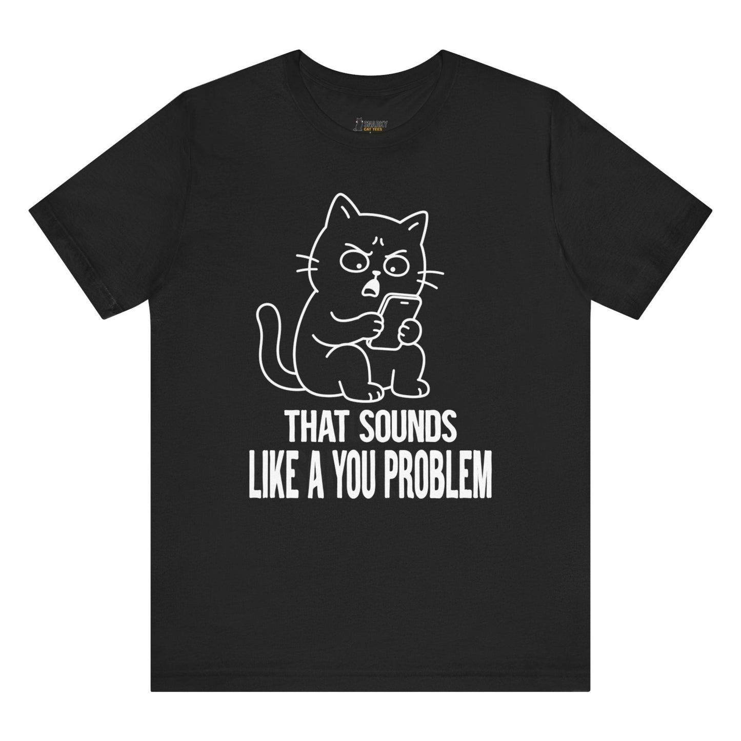 You Problem Phone Cat T-Shirt
