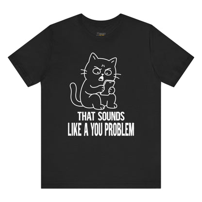 You Problem Phone Cat T-Shirt