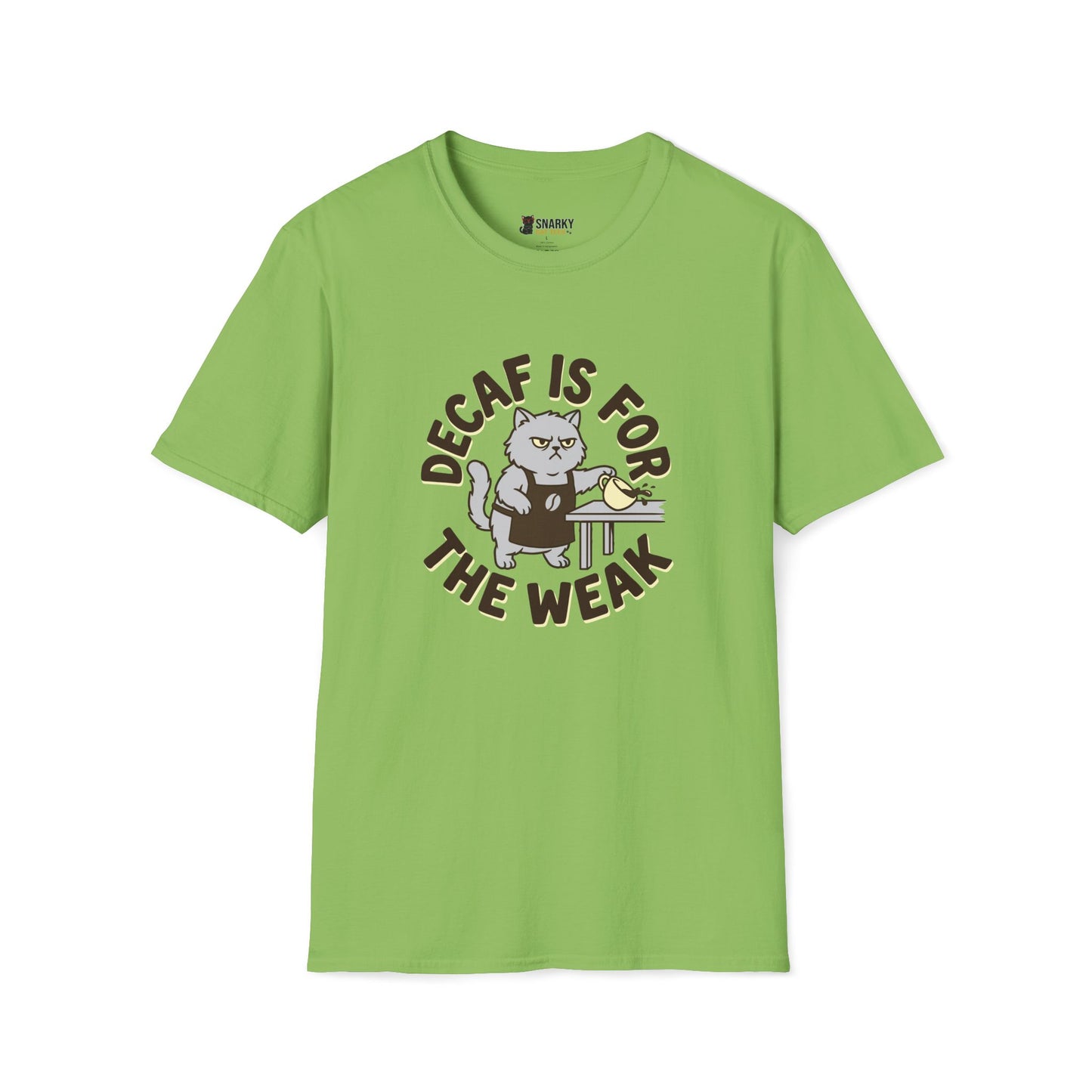 Decaf Is For The Weak T-Shirt