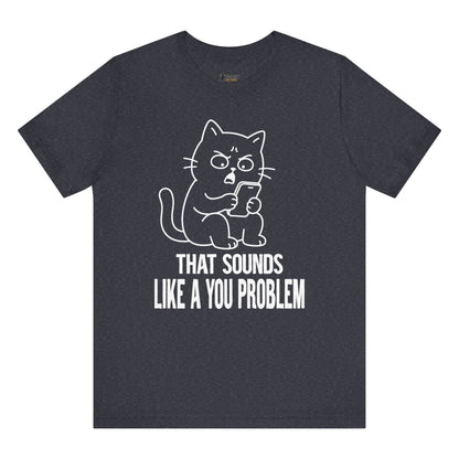 You Problem Phone Cat T-Shirt