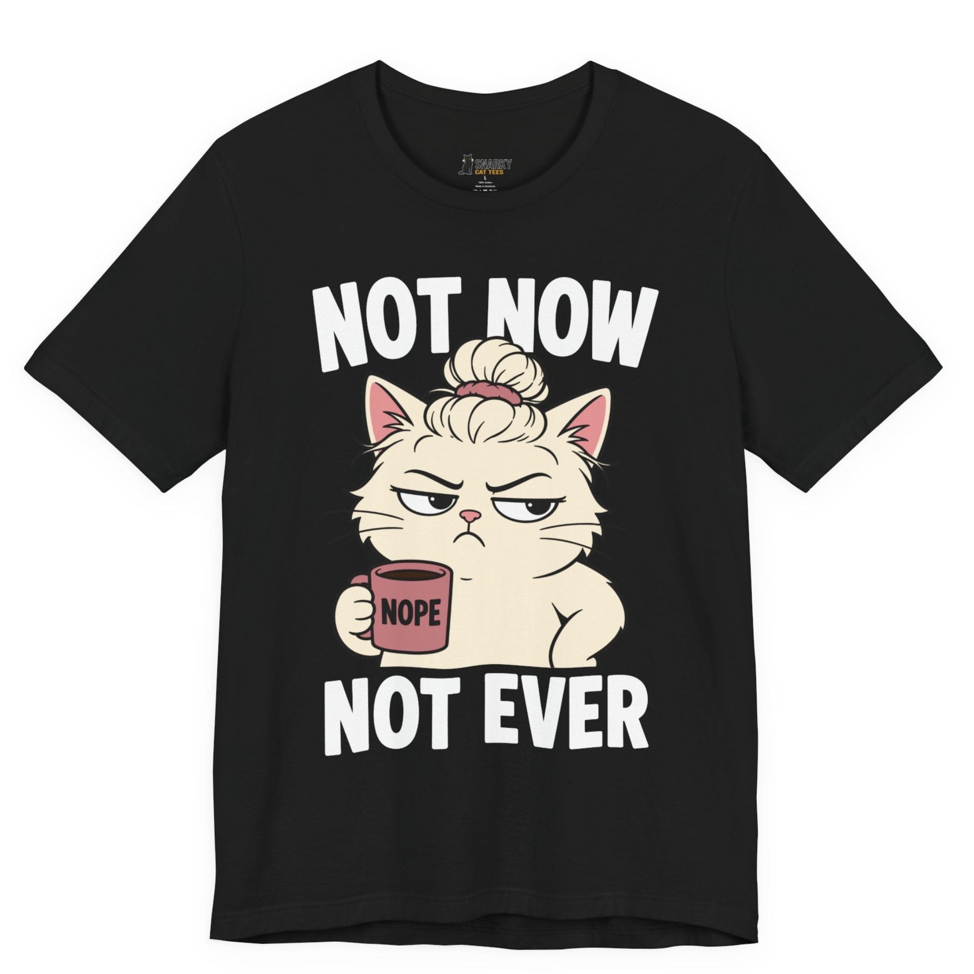 Funny cat t-shirt with Not Now Not Ever slogan and messy bun cat graphic on black shirt