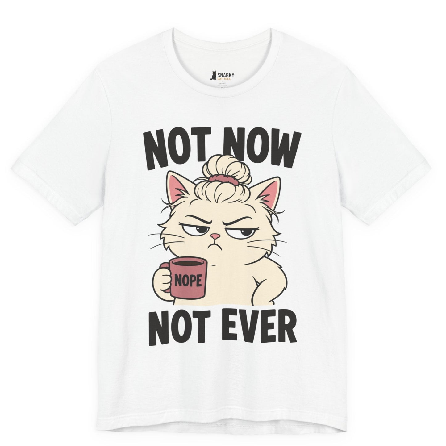 Not Now Not Ever Messy Bun Cat T-Shirt