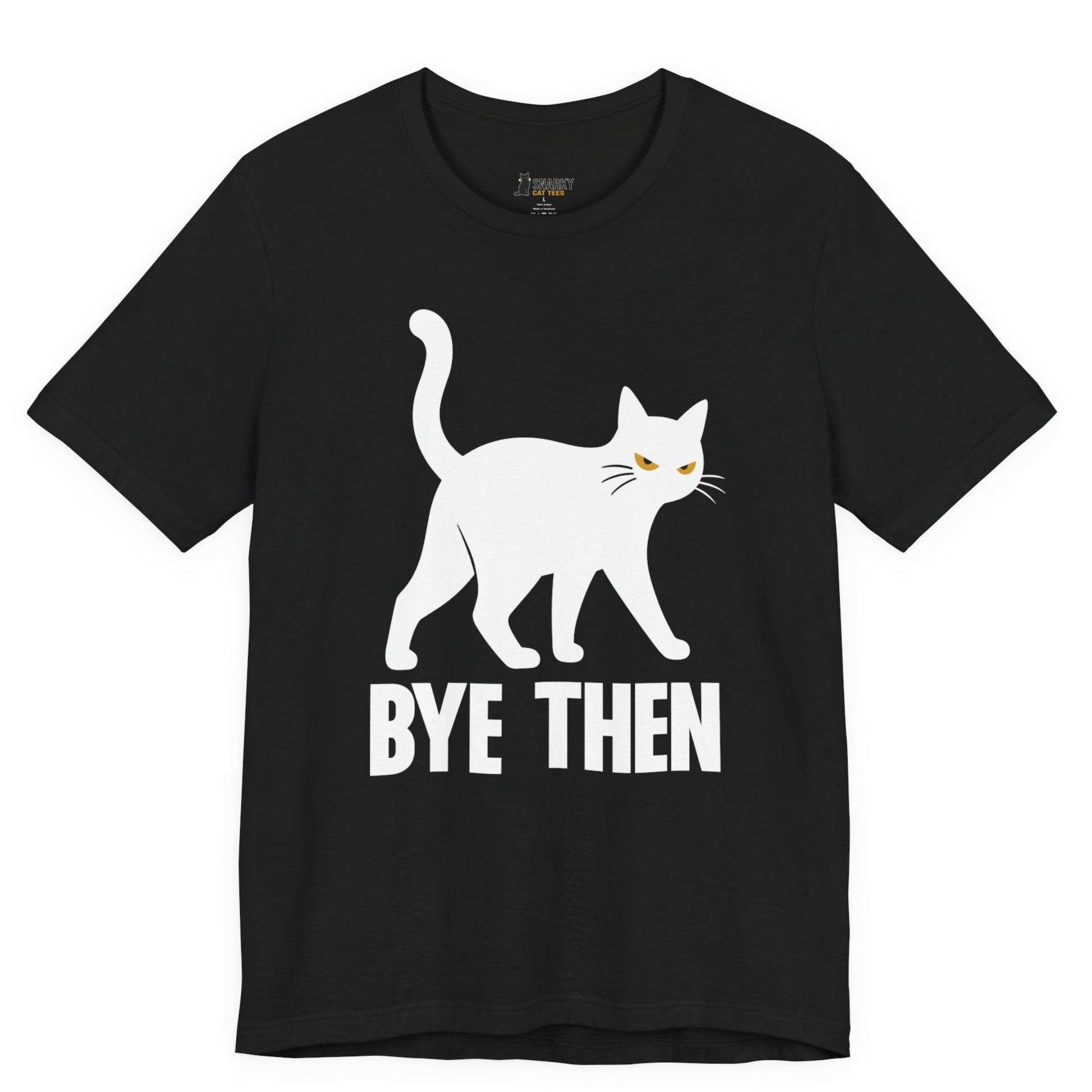 Sarcastic cat t-shirt with Bye Then slogan and white walking cat graphic on black shirt
