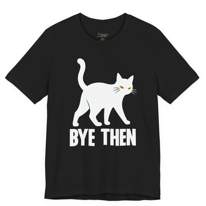 Sarcastic cat t-shirt with Bye Then slogan and white walking cat graphic on black shirt