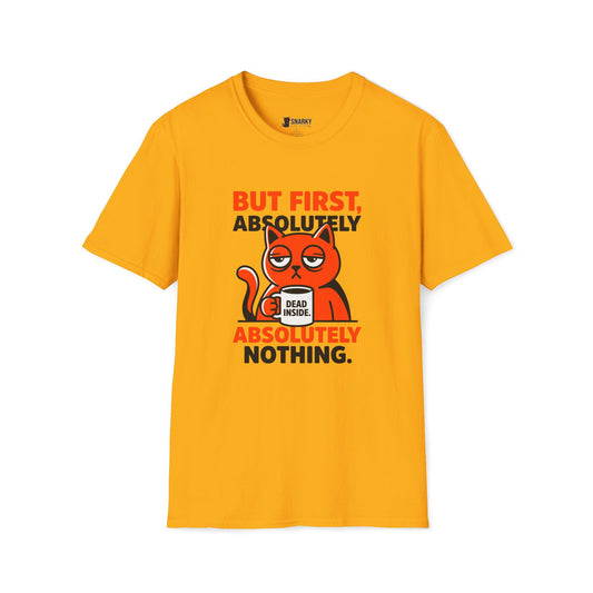 But First Nothing T-Shirt