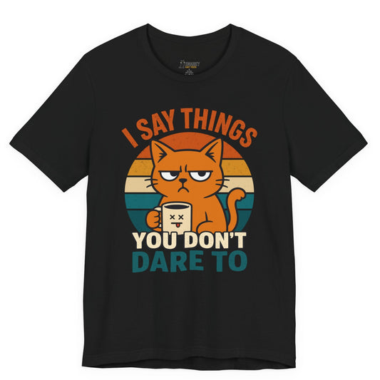 Funny cat t-shirt with I Say Things You Don’t Dare To slogan and coffee cat graphic on black shirt