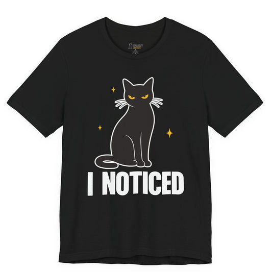 Snarky cat t-shirt with I Noticed slogan and black cat graphic on black shirt