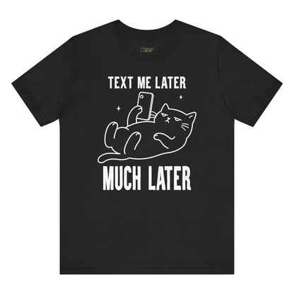 Funny cat t-shirt with Text Me Later Much Later slogan and phone cat graphic on black shirt