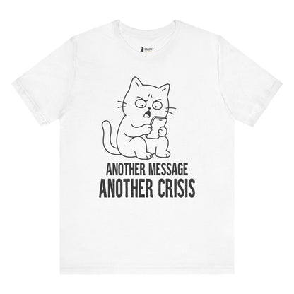 Funny cat t-shirt with Another Message Another Crisis slogan and phone cat graphic on white shirt