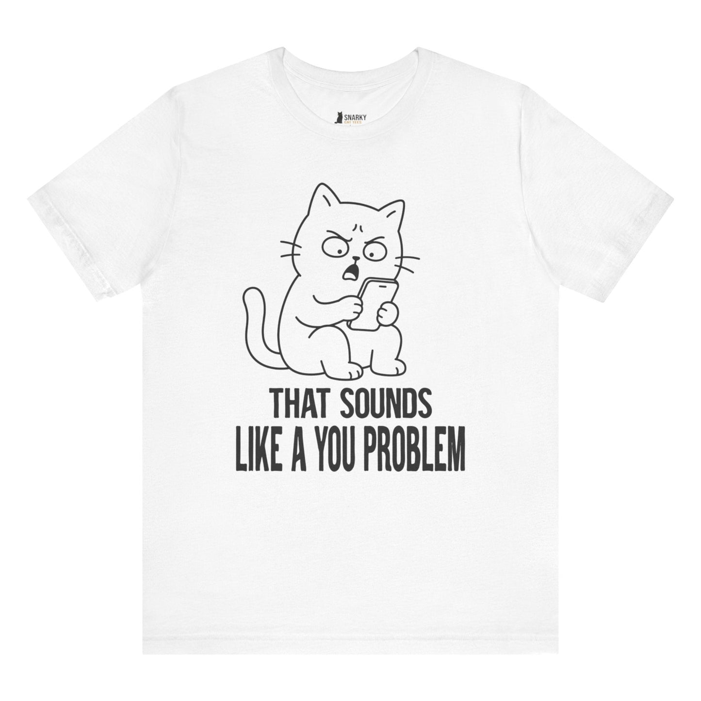 Funny cat t-shirt with That Sounds Like a You Problem slogan and phone cat graphic on white shirt