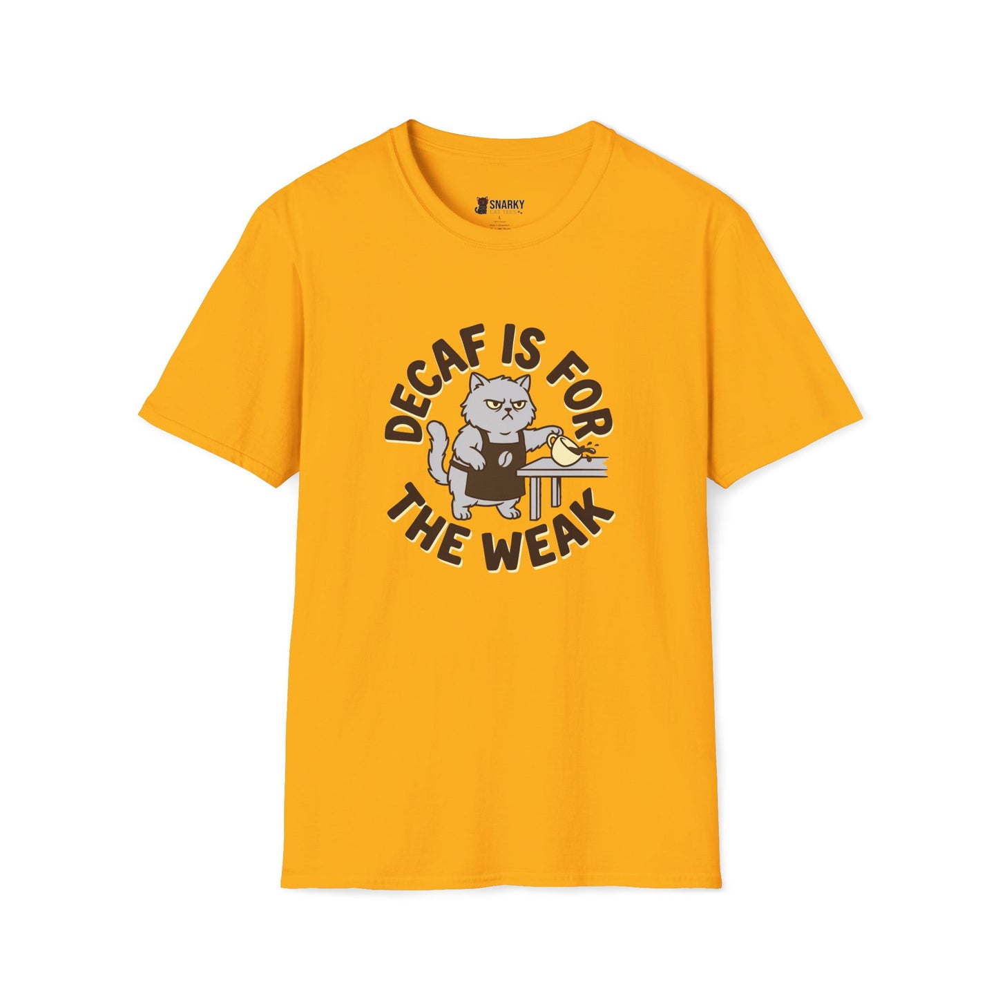 Decaf Is For The Weak T-Shirt