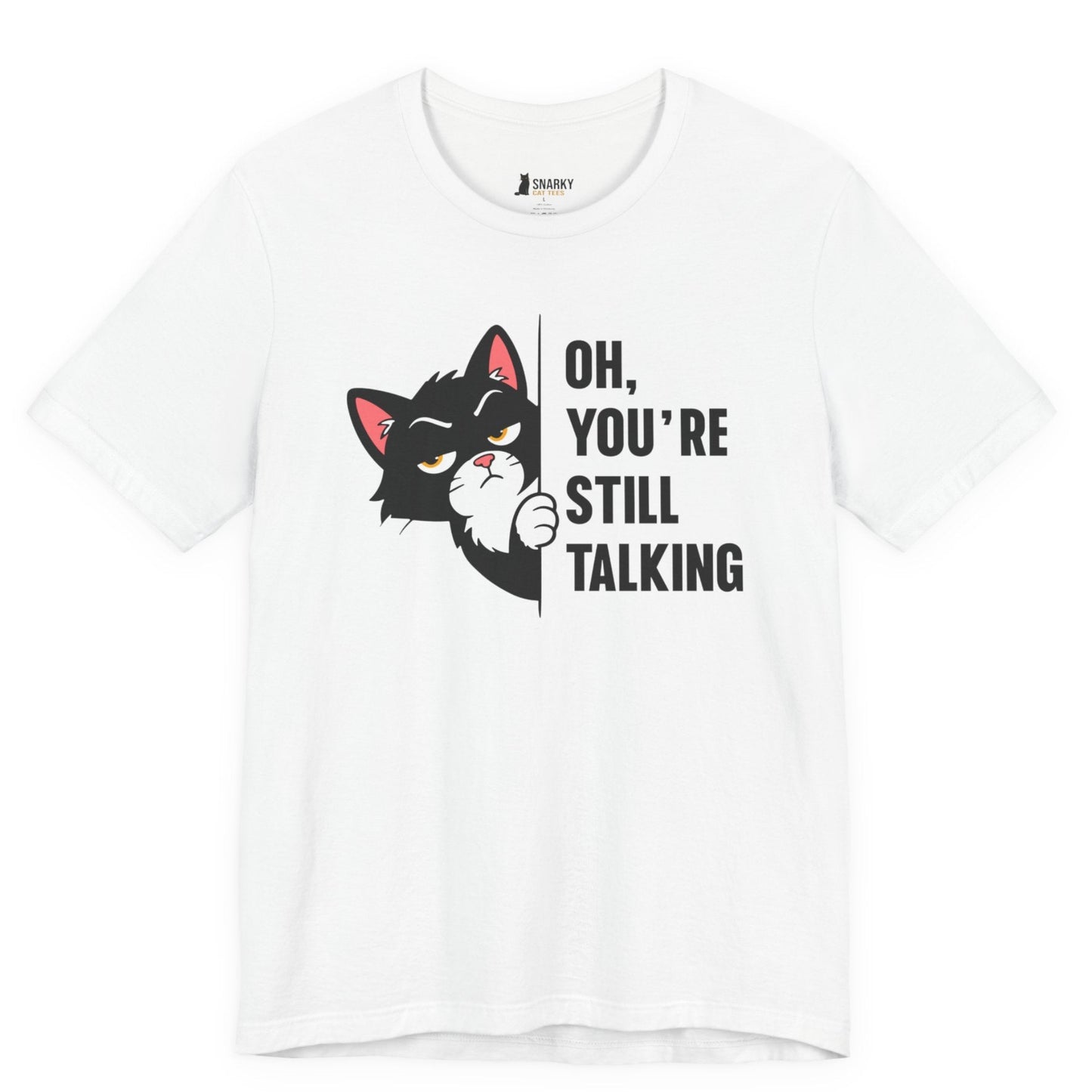 Funny cat t-shirt with Oh You’re Still Talking slogan and black peeking cat graphic on white shirt