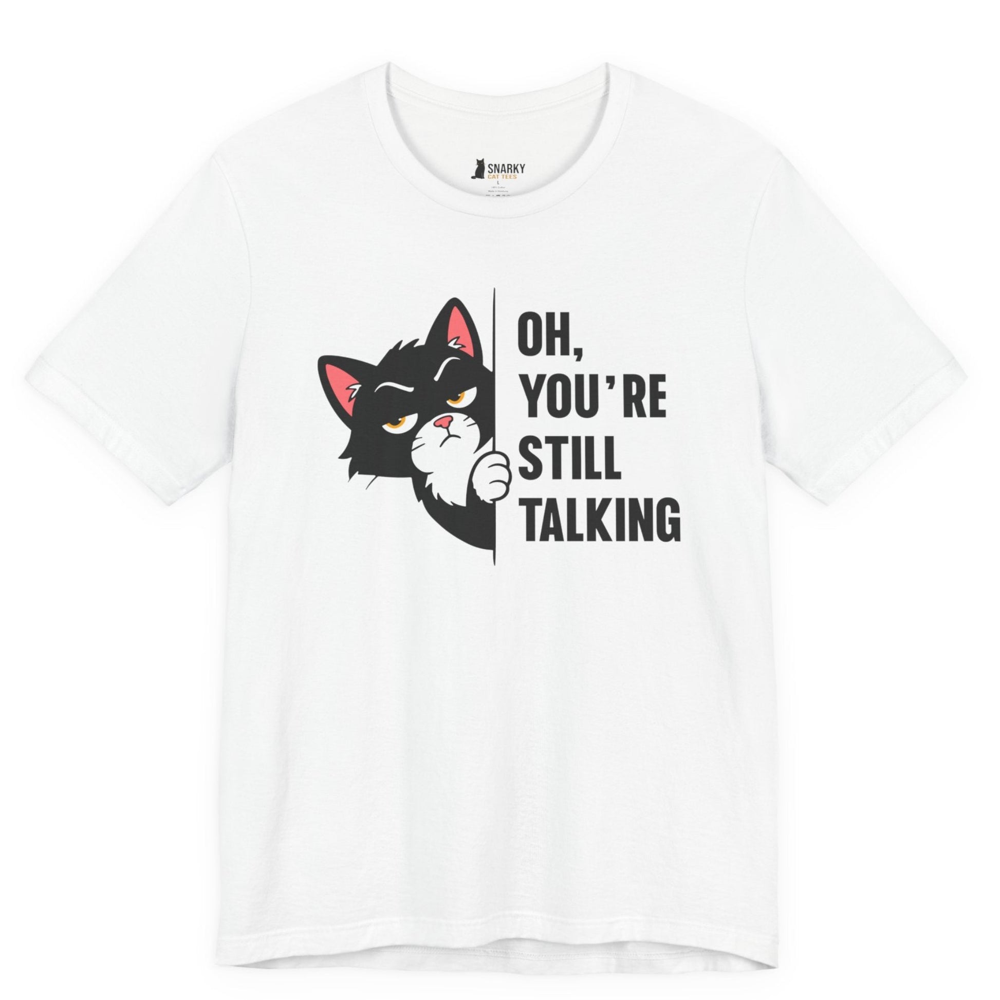 Funny cat t-shirt with Oh You’re Still Talking slogan and black peeking cat graphic on white shirt