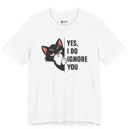 Funny cat t-shirt with Yes I Do Ignore You slogan and black peeking cat graphic on white shirt