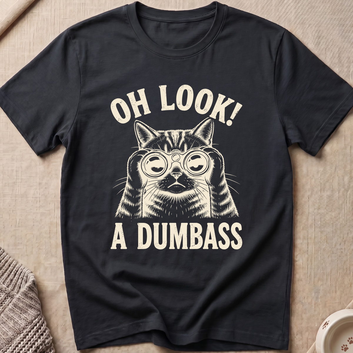 Oh Look A Dumbass T-Shirt