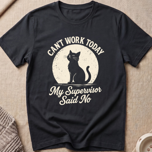 Can't Work To Day T-Shirt