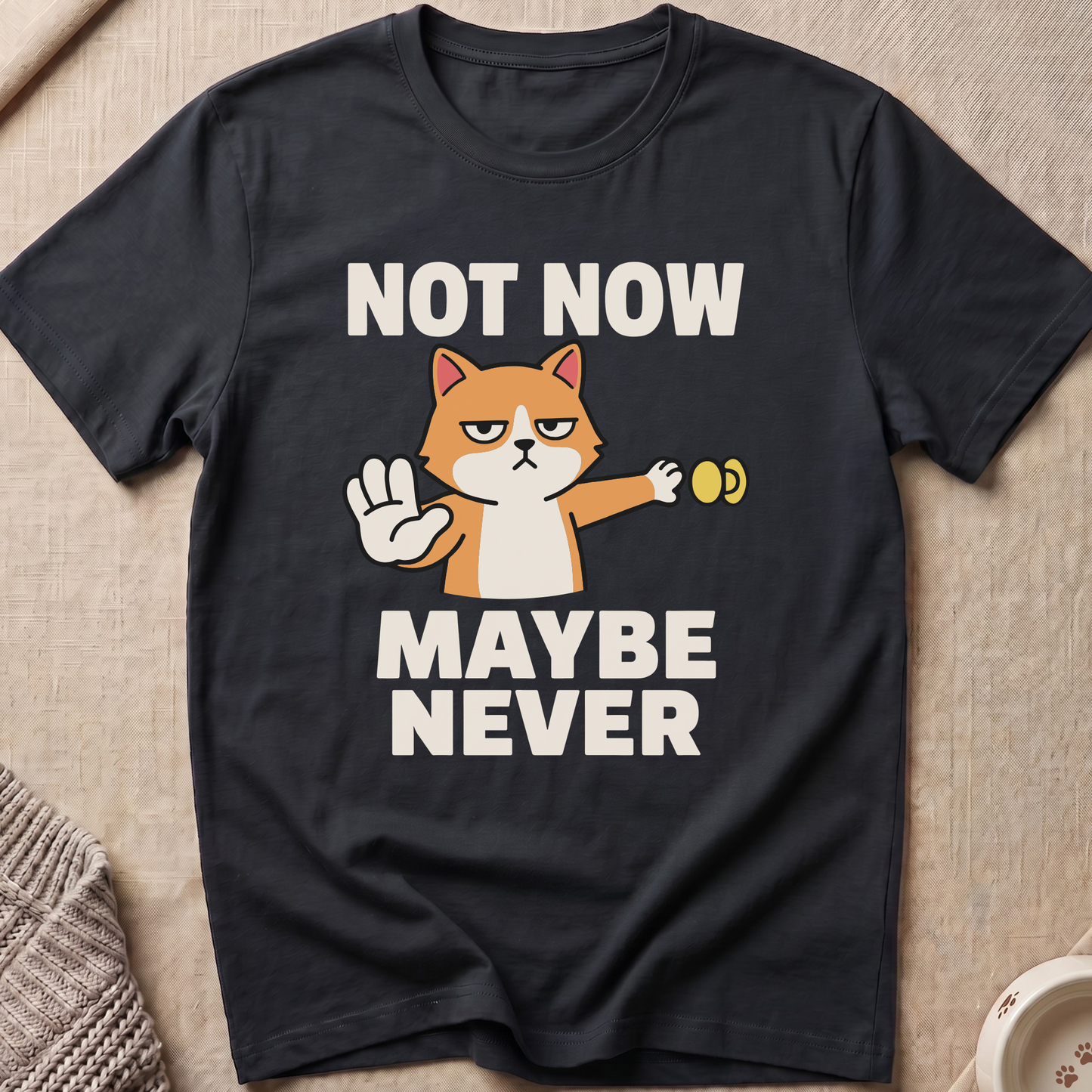 Not Now Maybe Never T-Shirt