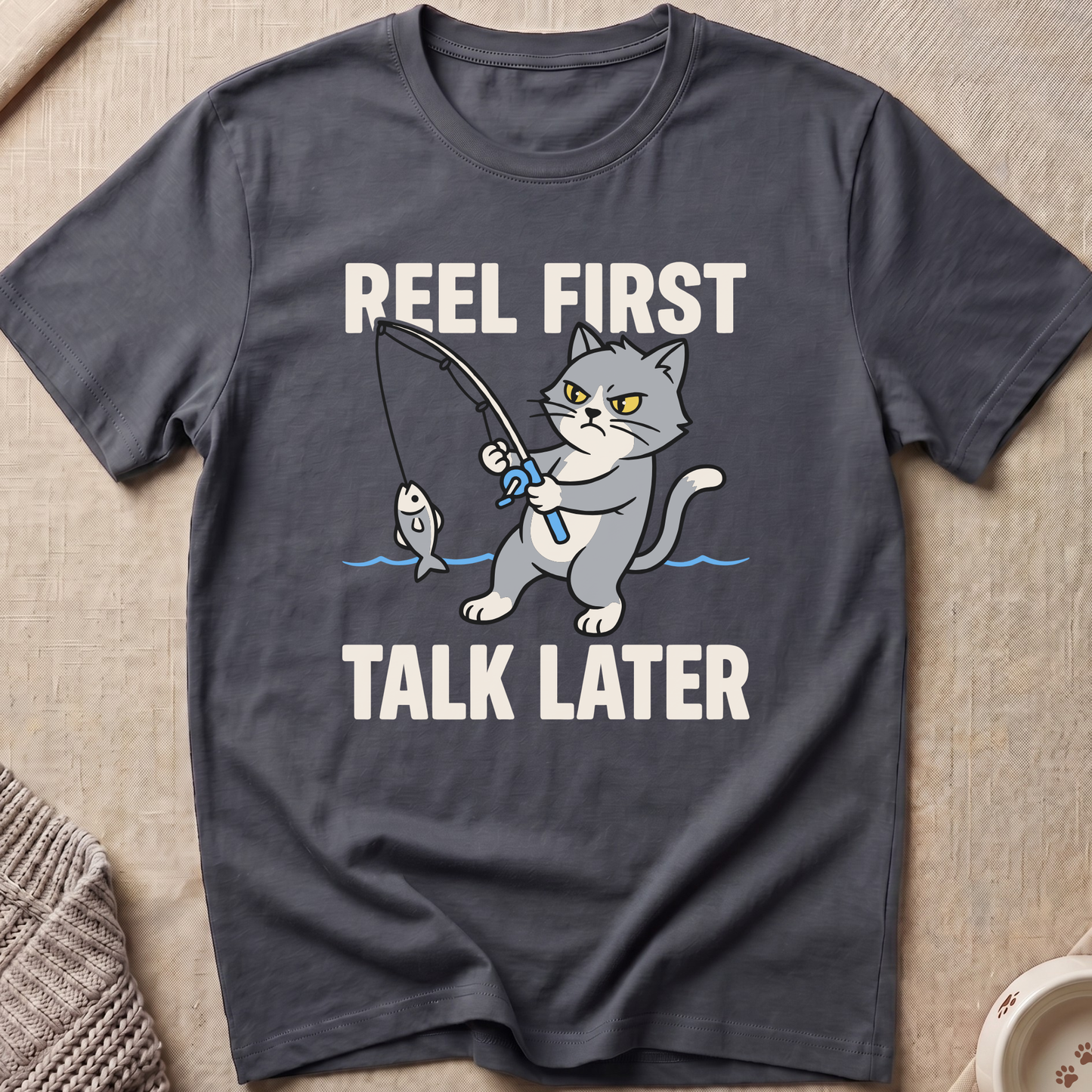 Reel First Talk Later T-Shirt
