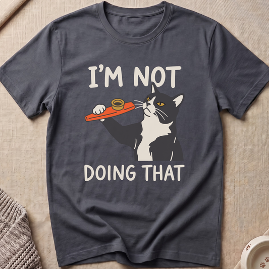I'm Not Doing That Cat T-Shirt