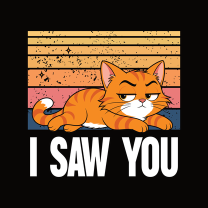 I Saw You Judgy Cat T-Shirt design with relaxed orange cat and bold text