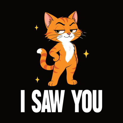 I Saw You Standing Cat T-Shirt design with standing orange cat graphic and bold text