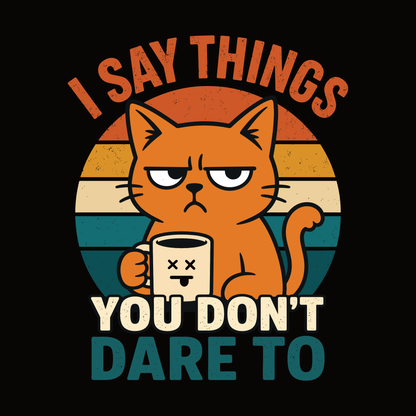 I Say Things Coffee Cat T-Shirt design with orange cat holding coffee mug and bold text