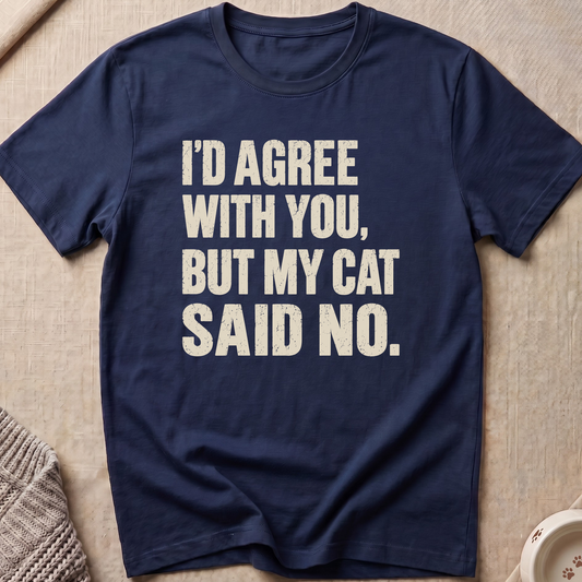 My Cat Said No T-Shirt