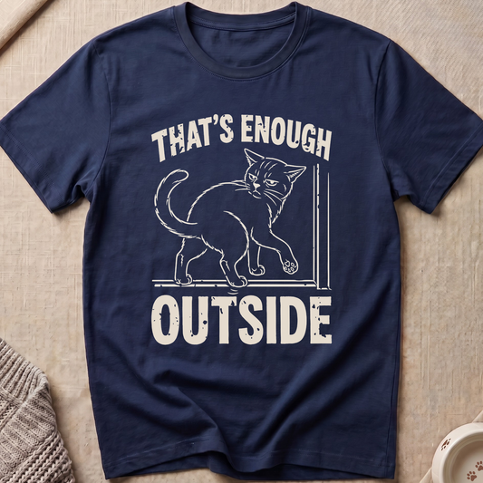 That's Enough Outside T-Shirt