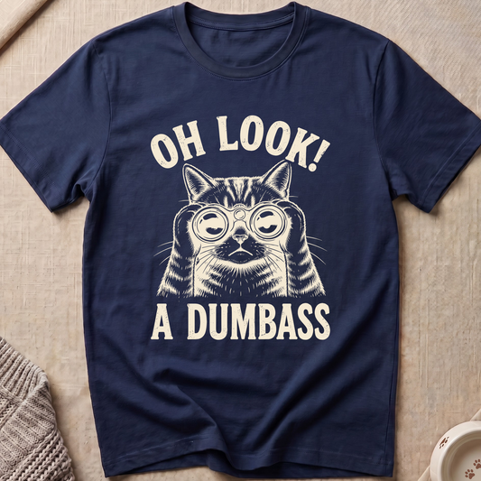 Oh Look A Dumbass T-Shirt