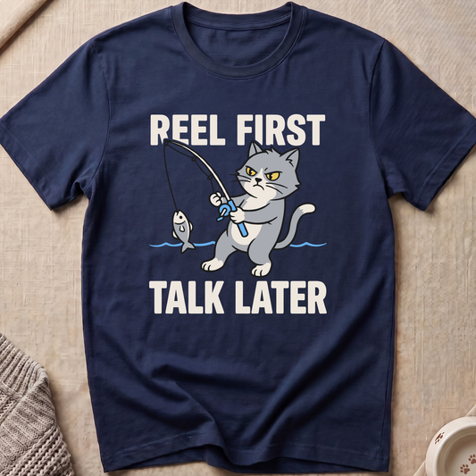 Reel First Talk Later T-Shirt