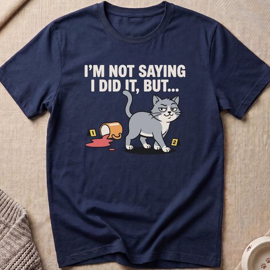 I Did It But T-Shirt