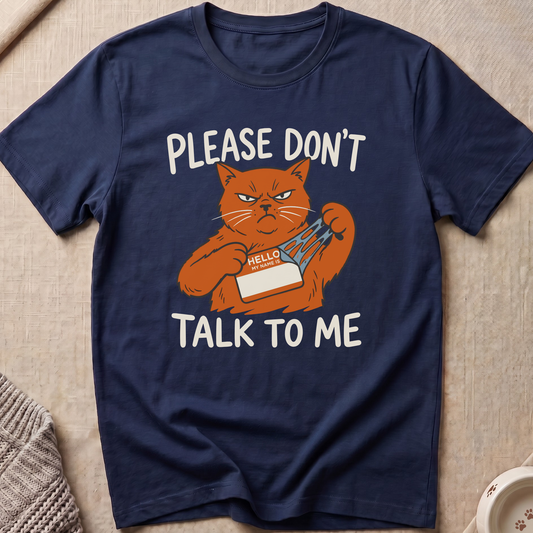 Please Don't Talk To Me Cat T-Shirt