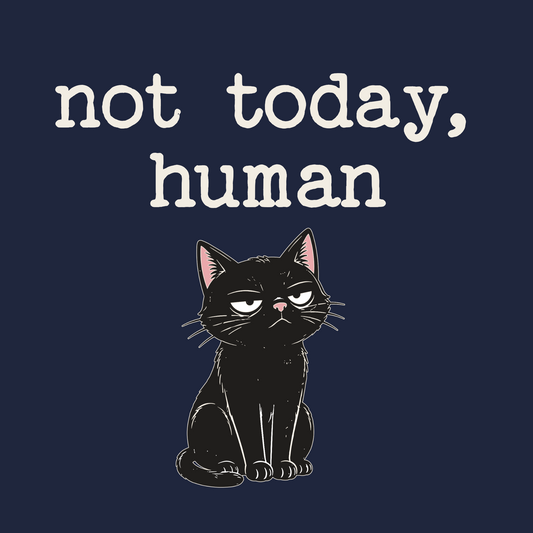 Not Today Human Black Cat T-Shirt design with seated black cat and typewriter-style text