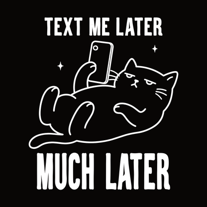 Text Me Later Phone Cat T-Shirt design with lounging cat holding phone and bold text