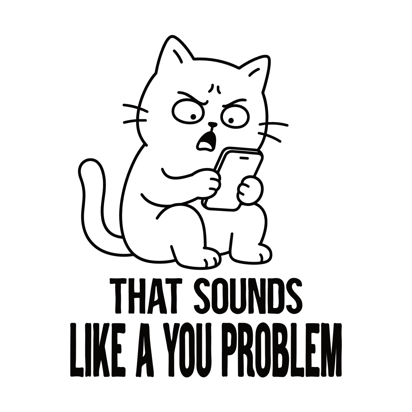 You Problem Phone Cat T-Shirt design with annoyed cat holding phone and bold text