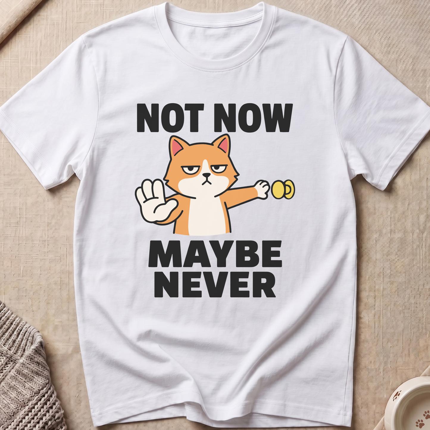 Not Now Maybe Never T-Shirt