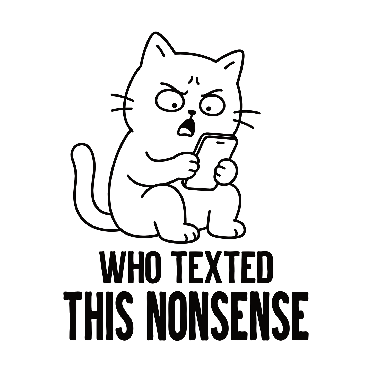 Who Texted This Nonsense Phone Cat T-Shirt design with annoyed cat holding phone and bold text