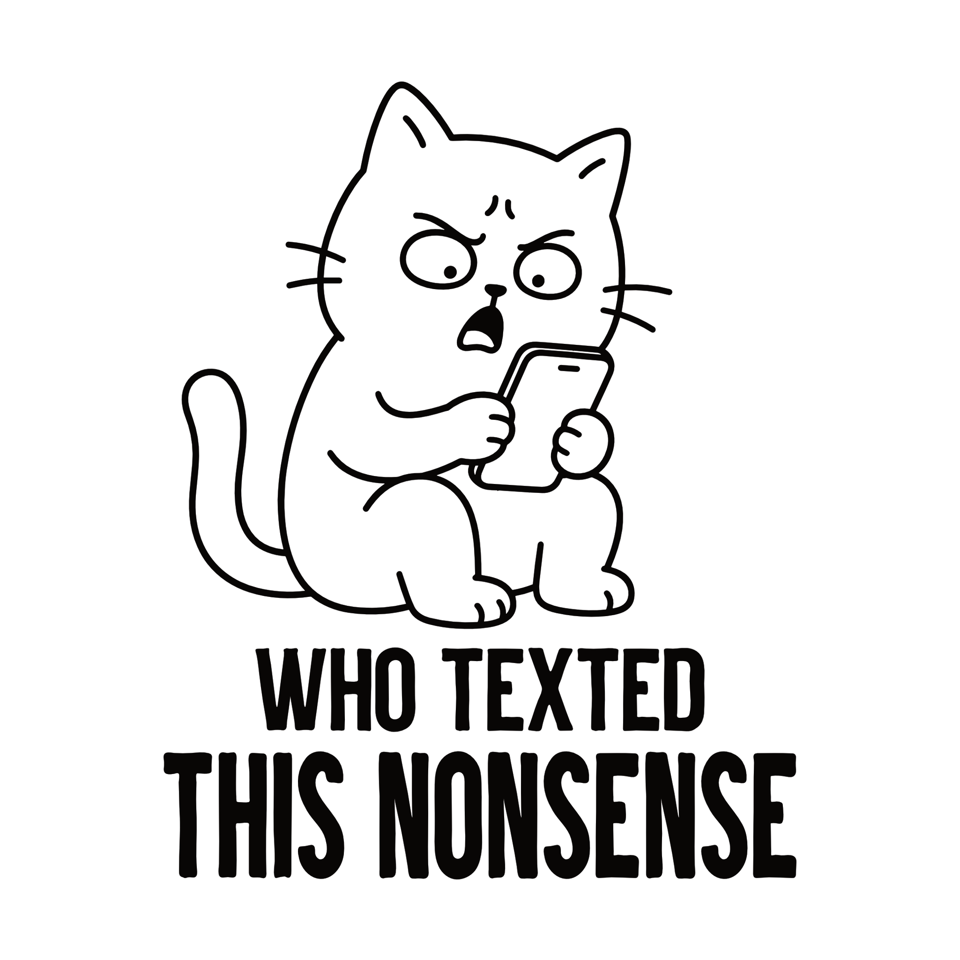 Who Texted This Nonsense Phone Cat T-Shirt design with annoyed cat holding phone and bold text