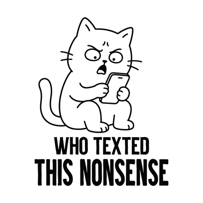 Who Texted This Nonsense Phone Cat T-Shirt design with annoyed cat holding phone and bold text